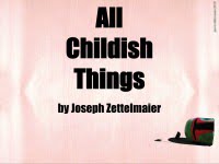 All Childish Things by Joseph Zettelmaier