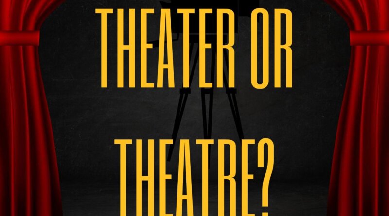 Theater or Theatre